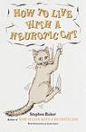 Stephen Baker - How to Live with a Neurotic Cat, Häftad