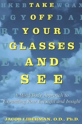 Jacob Liberman - Take Off Your Glasses and See: A Mind/Body Approach to Expanding Your Eyesight and Insight, Häftad