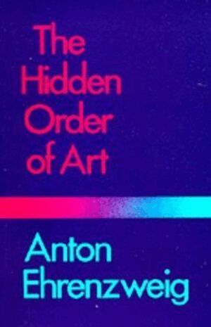 Anton Ehrenzweig - Hidden Order of Art, Häftad