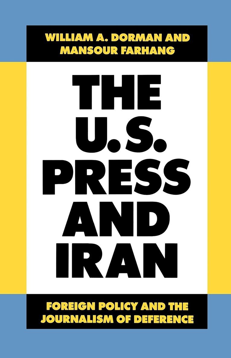 William A. Dorman, Mansour Farhang - U.S. Press and Iran, Häftad