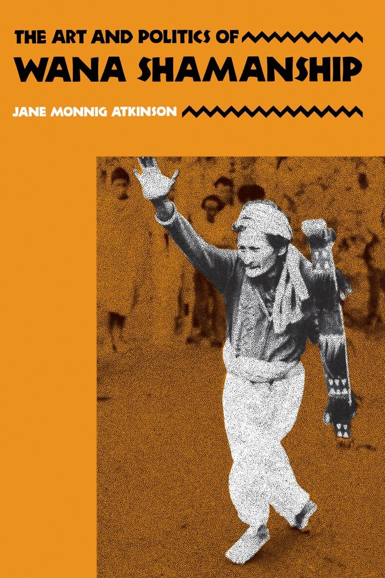 Jane Monnig Atkinson - Art and Politics of Wana Shamanship, Häftad