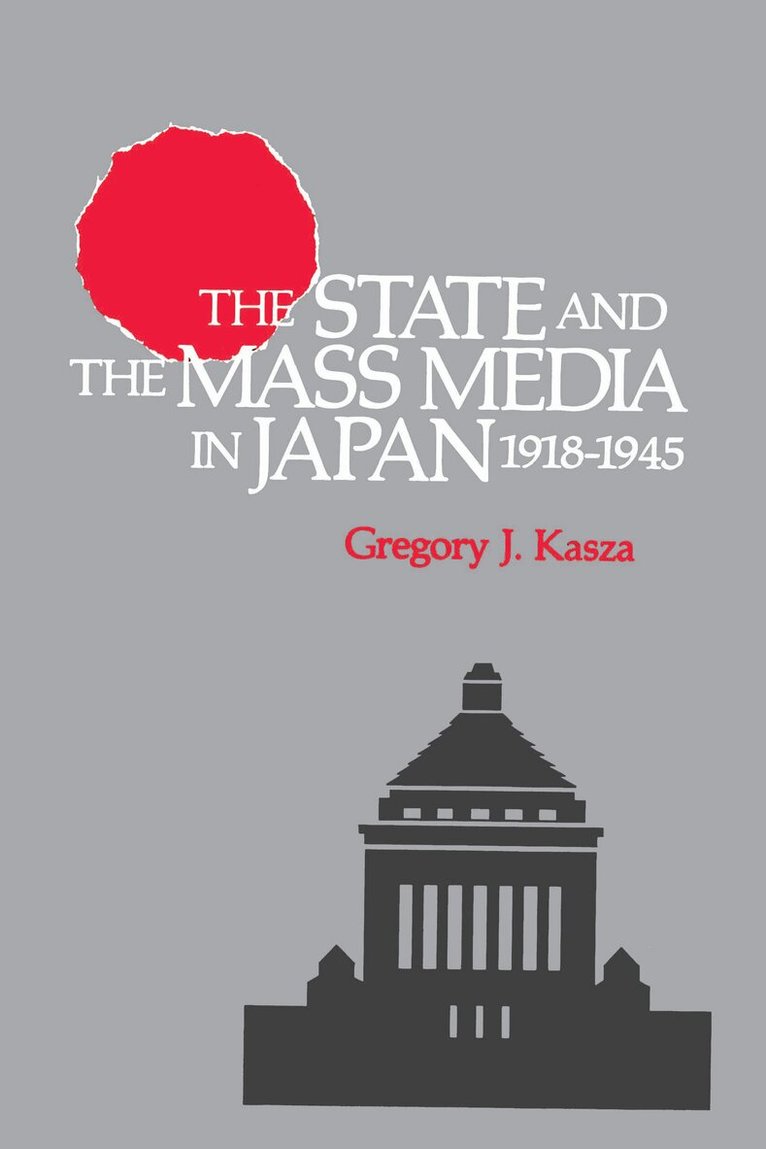 Gregory J. Kasza - State and the Mass Media in Japan, 1918-1945, Häftad. Tillgänglighet: Lägg i varukorg