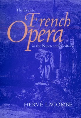 Hervé Lacombe - Keys to French Opera in the Nineteenth Century, Inbunden