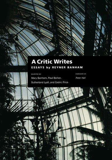Critic Writes by Reyner Banham, Mary Banham, Sutherland Lyall, Cedric Price, Paul Barker