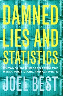 Joel Best - Damned Lies and Statistics: Untangling Numbers from the Media, Politicians, and Activists, Häftad