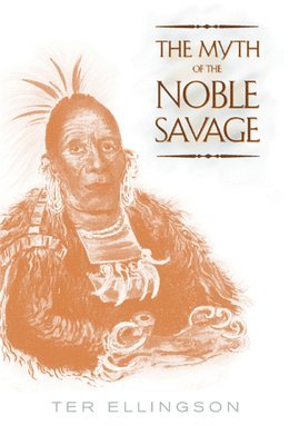 Ter Ellingson - Myth of the Noble Savage, Häftad