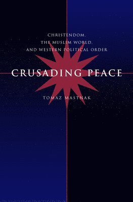Crusading Peace av Tomaz Mastnak