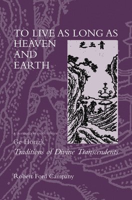 Robert F. Campany - To Live as Long as Heaven and Earth, Inbunden