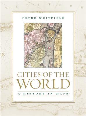 Cities of the World: A History in Maps av Peter Whitfield