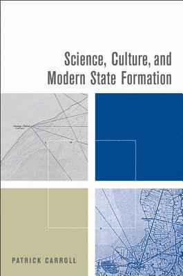 Patrick Carroll - Science, Culture, and Modern State Formation, Inbunden