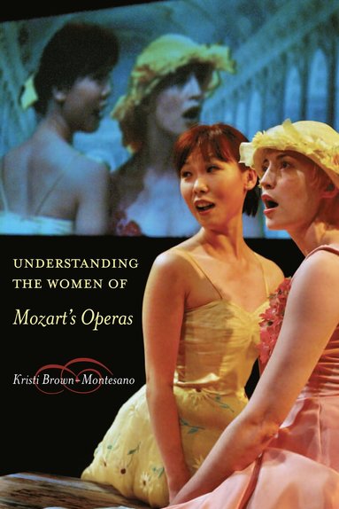 Understanding the Women of Mozart's Operas av Kristi Brown-Montesano