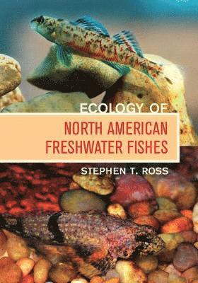 Stephen T. Ross Ph. D. - Ecology of North American Freshwater Fishes, Inbunden. Tillgänglighet: Lägg i varukorg