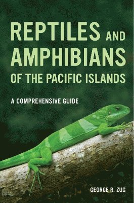 George R. Zug - Reptiles and Amphibians of the Pacific Islands, Häftad
