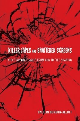 Caetlin Benson-Allott - Killer Tapes and Shattered Screens, Häftad. Tillgänglighet: Lägg i varukorg