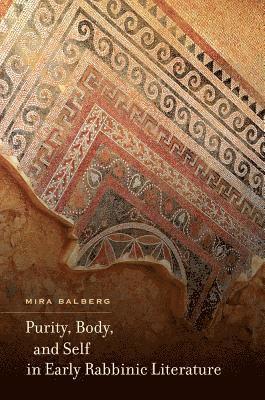 Mira Balberg - Purity, Body, and Self in Early Rabbinic Literature, Inbunden