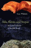Silk, Slaves, and Stupas av Susan Whitfield