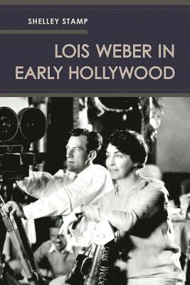 Shelley Stamp - Lois Weber in Early Hollywood, Häftad