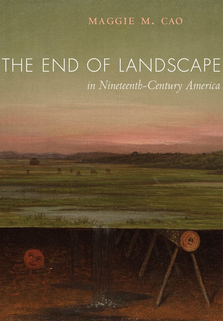 Maggie M. Cao - End of Landscape in Nineteenth-Century America, Inbunden. Tillgänglighet: Lägg i varukorg