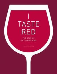 I Taste Red - The Science Of Tasting Wine