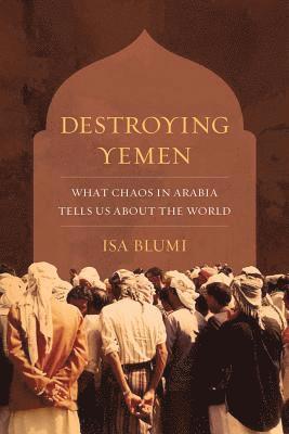 Isa Blumi - Destroying Yemen, Häftad
