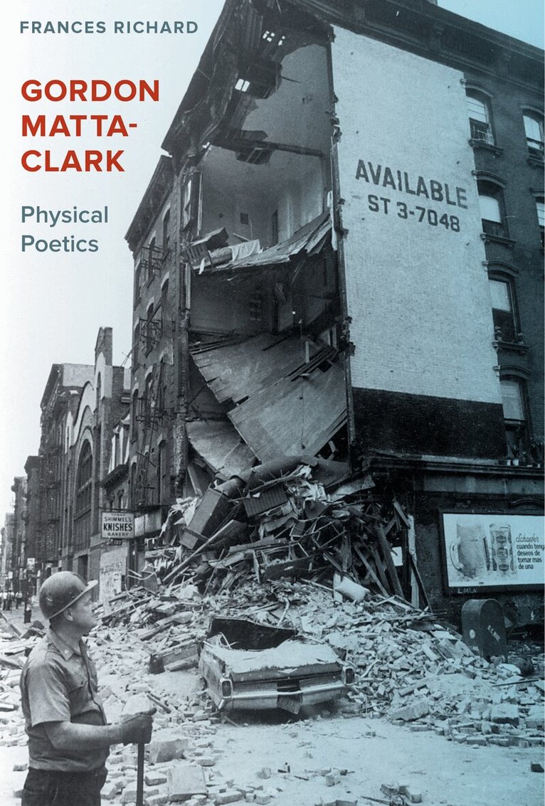 Frances Richard - Gordon Matta-Clark, Inbunden
