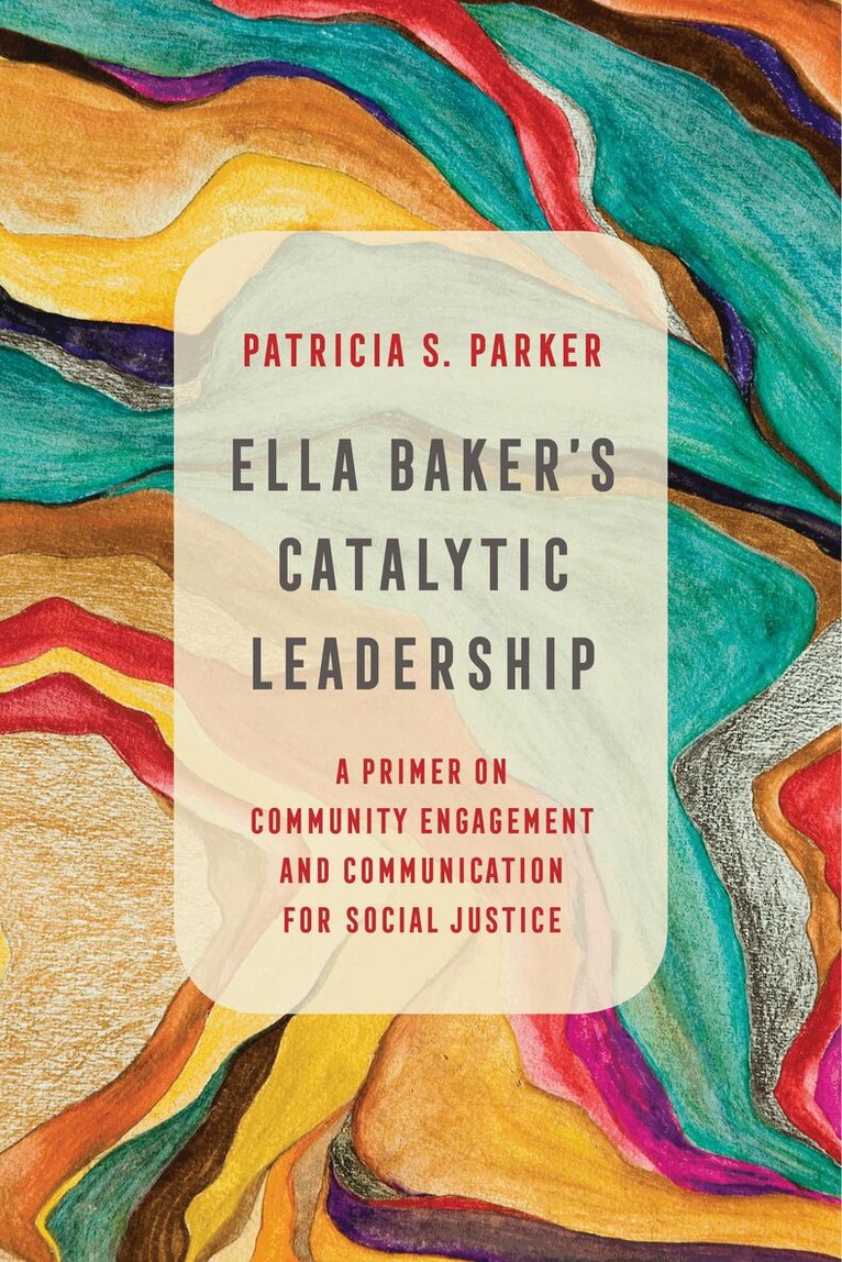 Patricia S. Parker - Ella Baker's Catalytic Leadership, Inbunden