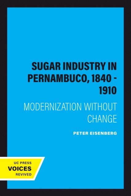 Peter Eisenberg - Sugar Industry in Pernambuco, 1840 - 1910, E-bok