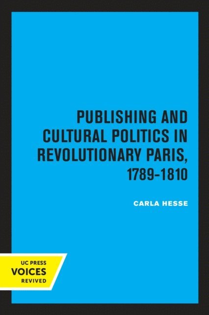Carla Hesse - Publishing and Cultural Politics in Revolutionary Paris, 1789-1810, E-bok
