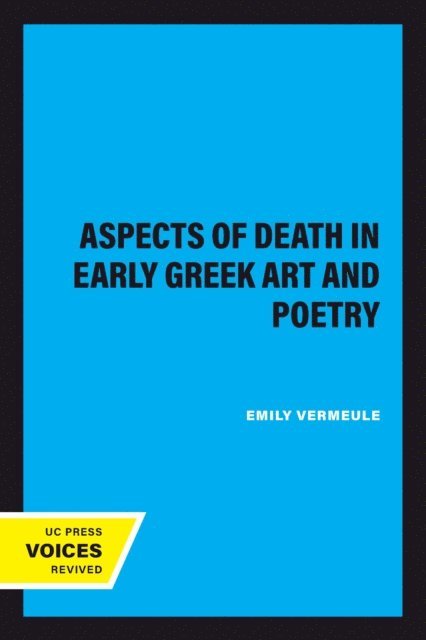Emily Vermeule - Aspects of Death in Early Greek Art and Poetry, E-bok