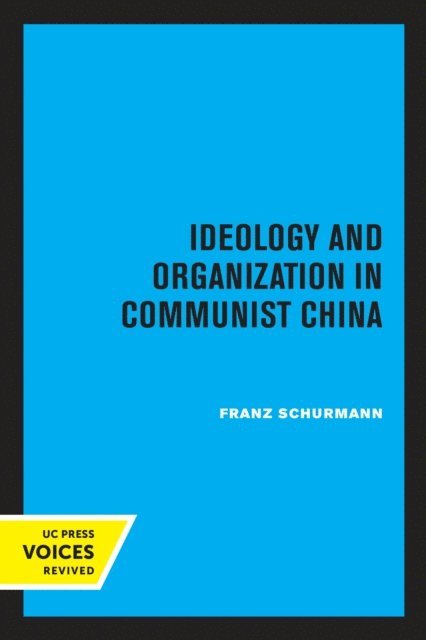 Franz Schurmann - Ideology and Organization in Communist China, E-bok