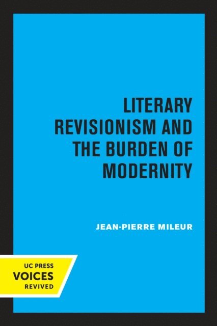 Jean-Pierre Mileur - Literary Revisionism and the Burden of Modernity, E-bok