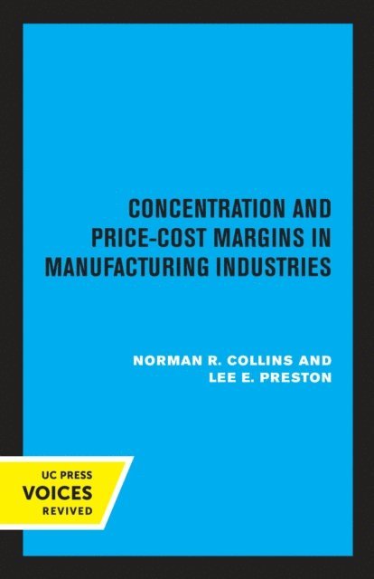 Lee E. Preston, Norman R. Collins - Concentration and Price-Cost Margins in Manufacturing Industries, E-bok