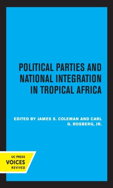 Carl G. Rosberg, James S. Coleman - Political Parties and National Integration in Tropical Africa, E-bok