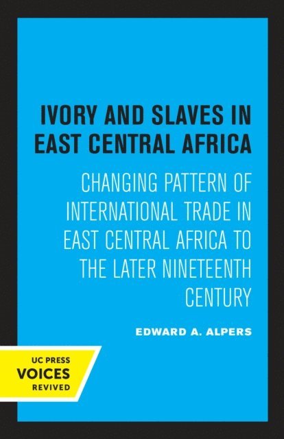 Edward A. Alpers - Ivory and Slaves in East Central Africa, E-bok