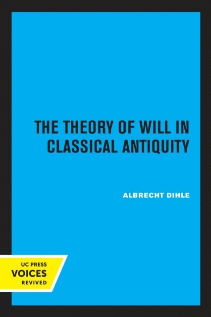 Albrecht Dihle - Theory of Will in Classical Antiquity, E-bok