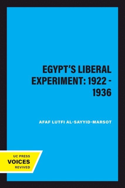 Afaf Lutfi Al-Sayyid-Marsot - Egypt's Liberal Experiment: 1922 - 1936, E-bok