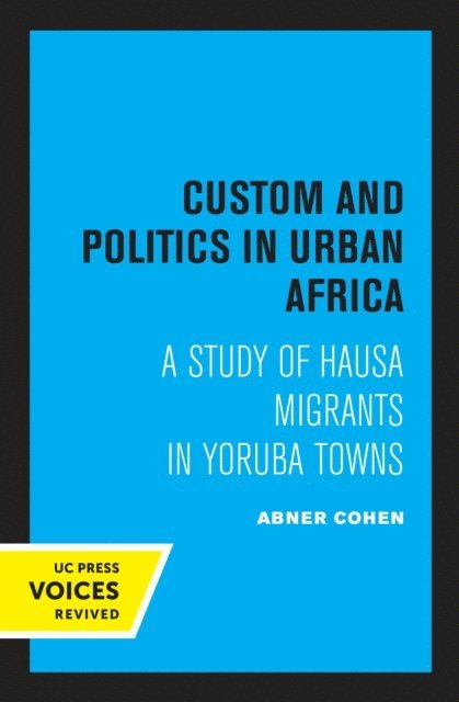 Abner Cohen - Custom and Politics in Urban Africa, E-bok