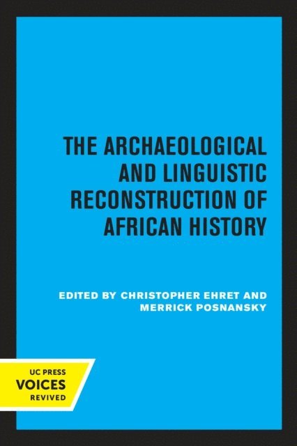 Merrick Posnansky, Christopher Ehret - Archaeological and Linguistic Reconstruction of African History, E-bok