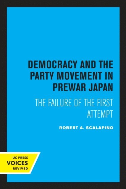 Robert A. Scalapino - Democracy and the Party Movement in Prewar Japan, E-bok