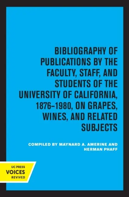 Herman J. Phaff, Maynard A. Amerine - Bibliography of Publications by the Faculty, Staff and Students of the University of California, 1876-1980, on Grapes, Wines and Related Subjects, E-bok. Tillgänglighet: Lägg i varukorg