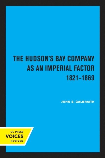 John S. Galbraith - Hudson's Bay Company as an Imperial Factor, 1821-1869, E-bok