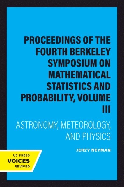 Jerzy Neyman - Proceedings of the Fourth Berkeley Symposium on Mathematical Statistics and Probability, Volume III, E-bok