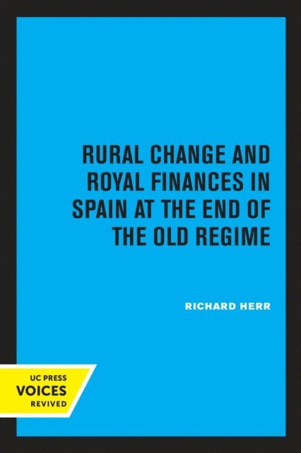 Richard Herr - Rural Change and Royal Finances in Spain at the End of the Old Regime, E-bok