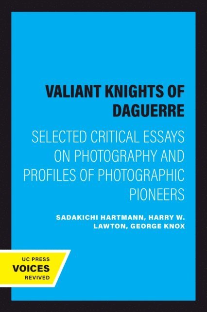 Sadakichi Hartmann, George Knox, Harry W. Lawton - Valiant Knights of Daguerre, E-bok