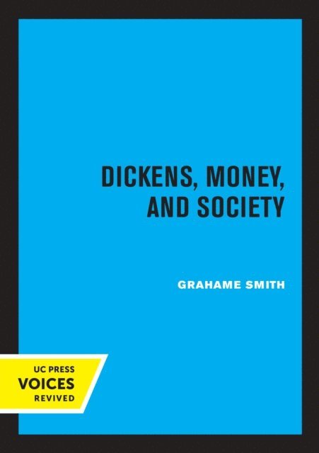 Grahame Smith - Dickens, Money, and Society, E-bok