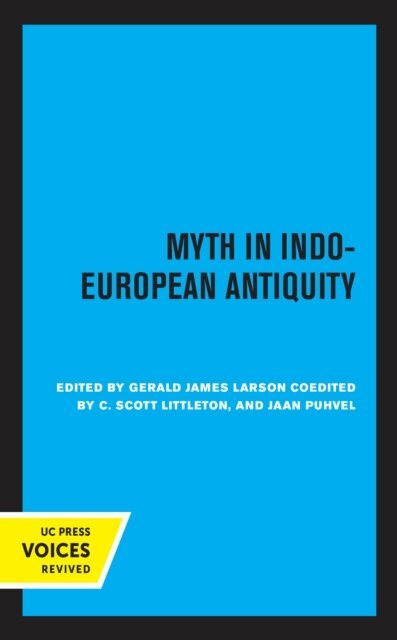 Jaan Puhvel, C. Scott Littleton, Gerald James Larson - Myth in Indo-European Antiquity, E-bok