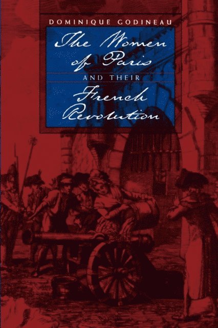 Dominique Godineau - Women of Paris and Their French Revolution, E-bok