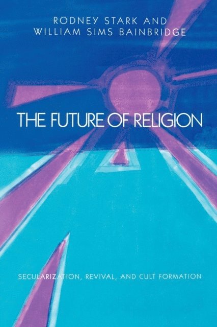 William Sims Bainbridge, Rodney Stark - Future of Religion, E-bok