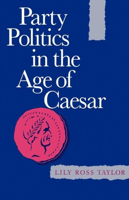 Lily Ross Taylor - Party Politics in the Age of Caesar, E-bok