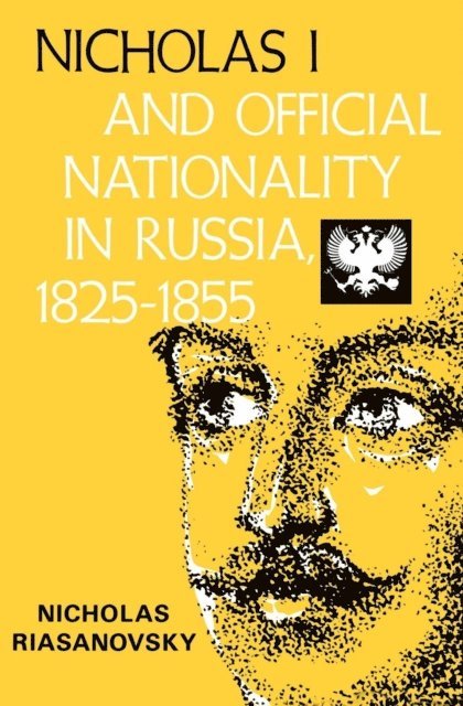 Nicholas V. Riasanovsky - Nicholas I and Official Nationality in Russia 1825 - 1855, E-bok